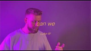 Luke-W - Can We (Official Video)