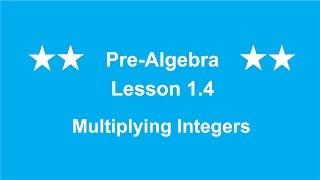 Pre-Algebra Lesson 1.4 Multiplying Integers by Rick Scarfi