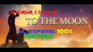 TUTORIAL:Como Descargar e instalar To The Moon al español 100%