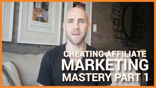 The Creation of Affiliate Marketing Mastery (Part 1)