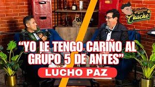 YO LE TENGO CARIÑO AL GRUPO 5 DE ANTES - Lucho Paz en Habla Chucho