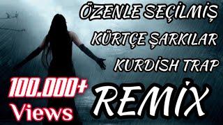 Özenle Seçilmiş En Güzel Kürtçe Şarkılar Kurdish Trap Remix