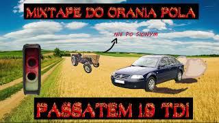 █▬█ █ ▀█▀  MIXTAPE DO ORANIA POLA PASSATEM 1.9TDI *Bass dudni tak że sadzonki same wychodzą*