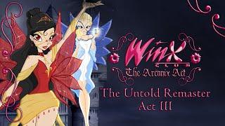 Winx Club: The Arcanix Act - The Untold Remaster [Act III]