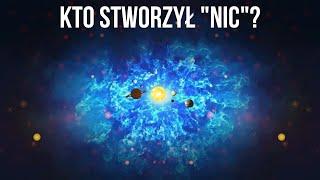 Jeśli wszechświat powstał z niczego, to kto stworzył to nic?