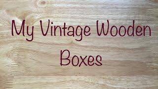 My Vintage Wooden Boxes