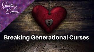 3 Ways To Break Generational Curses | Guiding Echoes