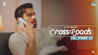 Crossroads | Episode 03 | Full Episode | Khushhal Khan | Mamya Shahjaffar | 4K | FE10