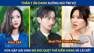 Thần Y Ẩn Danh Xuống Núi Tìm Vợ, Vừa Gặp Gái Xinh Đã Đòi Quẹt Thẻ Check Hàng Và Cái Kết |review phim