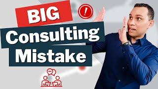 Top 7 Consulting Mistakes You MUST Avoid!