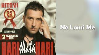 Hari Mata Hari - Ne lomi me  (Audio 2009)