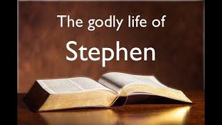 The Godly life of Stephen