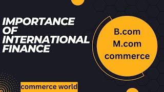 Importance Of International Finance explained in detail. | B.com |M.com