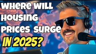 Where Will Housing Prices Explode in 2025?