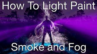 Light Painting Tutorial, How To Light Paint a Smoke or Fog Effect