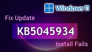 Windows Update KB5045934 Failure ️ Fix Update KB5045934 Fails