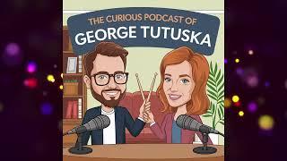 The Curious Podcast Of George Tutuska