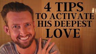 4 Tips to Activate LOVE and Deep Connection with Him