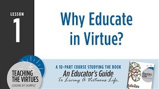Why Educate in Virtue? | Teaching the Virtues, Lesson 1