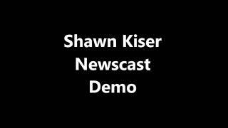 Shawn Kiser Newscast Demo