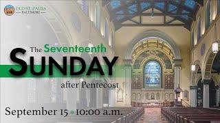 The Seventeenth Sunday after Pentecost | September 15, 2024