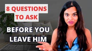 Should I Stay or Leave Him (8 Questions To Ask)