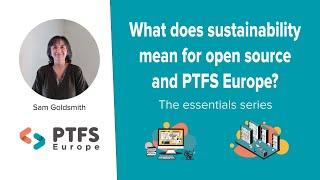 What does sustainability mean for open source and PTFS Europe? The essential series