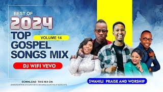 Gospel Mix Vol.14 - Best of 2024 Top Gospel Songs Mix | Swahili Praise & Worship Mix | DJ WIFI VEVO