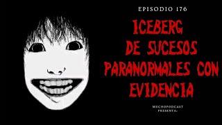 Ep 176: ICEBERG DE CASOS PARANORMALES CON EVIDENCIAS