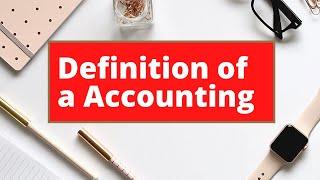 Definition of a Accounting - What is Accounting | Accounting Definition in English