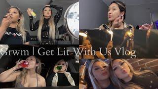 GET LIT WITH US GRWM: + GOING OUT VLOG