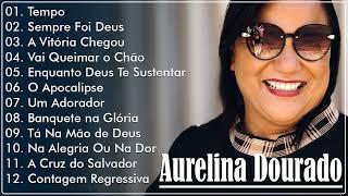 Aurelina Dourado 2024 | TEMPO,.. Aurelina Dourado | Pra Todo Mundo Ouvir CD COMPLETO #youtube