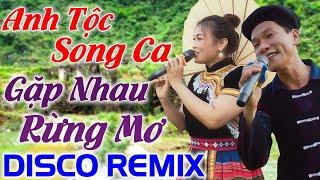 Lk Gặp nhau Giữa Rùng Mơ - Anh Tộc A Hy Song Ca Cùng Minh Lý - Nhạc Sống Vùng Cao Remix Toàn Bài Hay