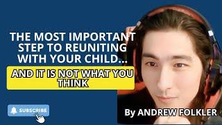 The Most Important Step To Reuniting With Your Child... and it is Not What You Think