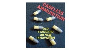 changed for Video; Caseless Ammunition, The story from beginning to present