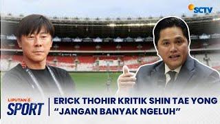 Erick Thohir Minta Shin Tae-yong Jangan Banyak Ngeluh, Usai Kritik Piala AFF 2024 | Liputan 6 Sport