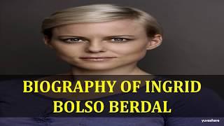 BIOGRAPHY OF INGRID BOLSO BERDAL