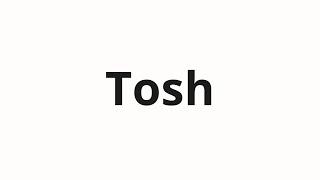 How to pronounce Tosh | Тош (Tosh in Russian)