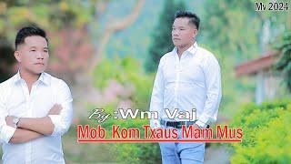 Mob Kom Txaus Mam Mus / WM VAJ / Nkauj Tawm Tshiab/3/21/2024