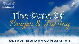 The Gate Of Prayer & Fasting || Ustadh Muhammad Huzaifah || The Gates Of Paradise 2024