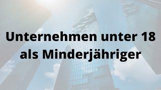  Unternehmen / Gewerbe unter 18 (Minderjährig) gründen - so geht's + Vorlagen & Anträge 