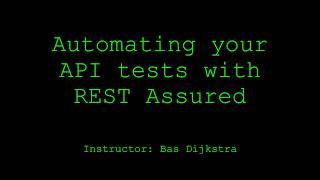 Automating Your API Tests with REST Assured by Bas Dijkstra