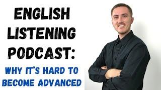 English Listening Podcast - Why is it Hard to Become Advanced?