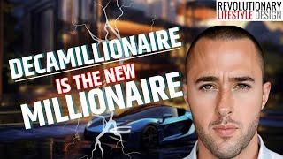 Why Decamillionaire Is The New Millionaire