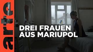 Drei Frauen aus Mariupol | Doku HD | ARTE