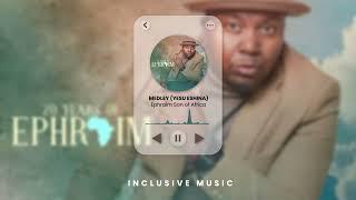 Medley (Yesu Eshina) • Ephraim Son of Africa • 20 Years of Ephraim Album (Official Audio Playback)