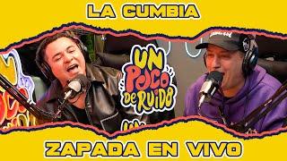 LA CUMBIA / Zapada EN VIVO en UN POCO DE RUIDO !