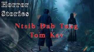 Horror​ Stories​ - Ntsib​ Dab​ Tuag​ Tom​ Kev​ ( Dab Thiab​ Neej Sib Ntsib ) 11-11-2024