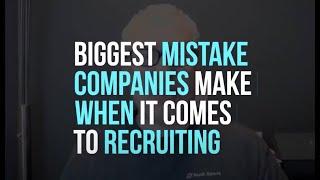 Biggest Mistake Companies Make When Recruiting