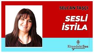 SELCAN TAŞÇI - Sesli İstila * Sesli Köşe Yazısı Dinle *